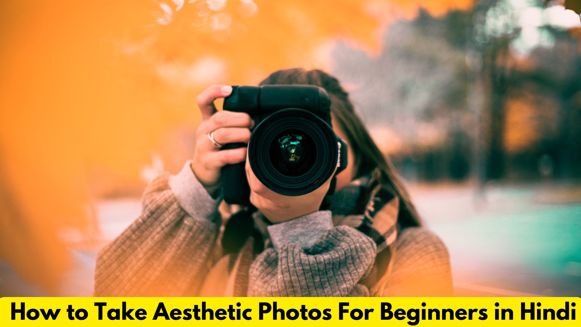 How to Take Aesthetic Photos​ For Beginners in Hindi