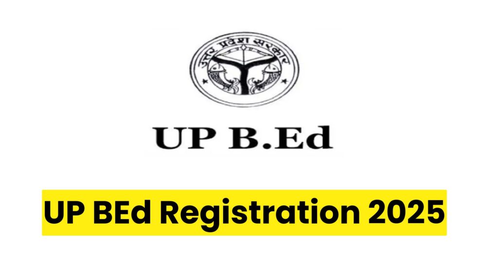 UP BEd Registration 2025: डेट, परीक्षा पैटर्न और काउंसलिंग शेड्यूल की पूरी जानकारी