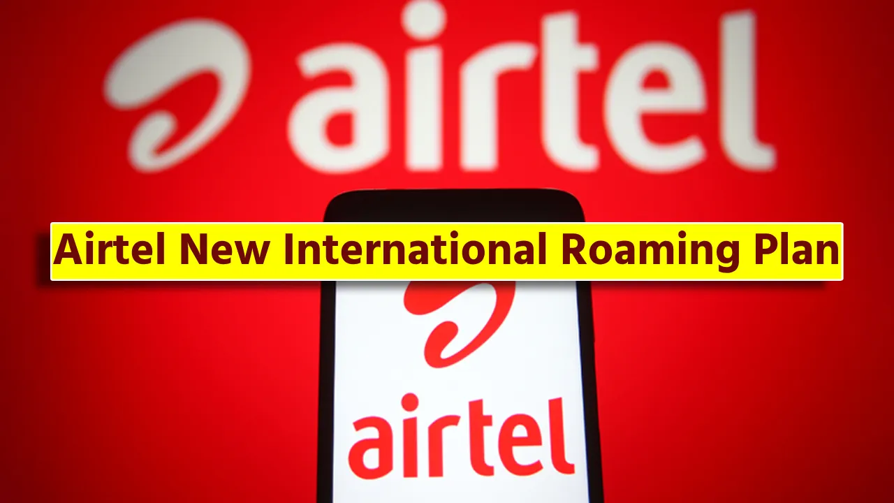 Airtel International Roaming Plan: 189 देशों में अनलिमिटेड डेटा और फ्लाइट कनेक्टिविटी, जानें कीमत और फायदे