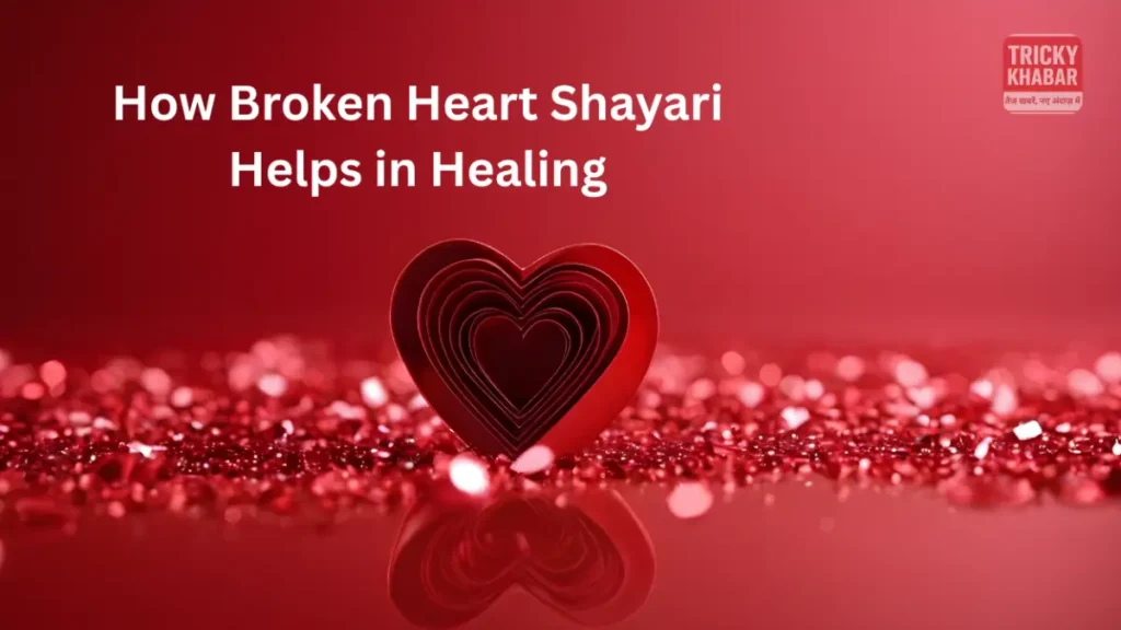 Broken Heart Shayari: Words That Heal the Wounds of a Shattered Soul